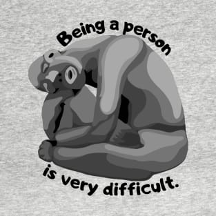 Being A Person Is Very Difficult T-Shirt